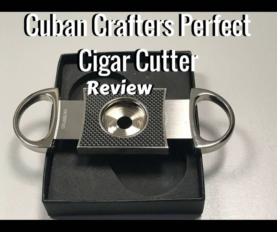 Cuban Crafters Perfect Cigar Cutter Review Cigar Whisperer